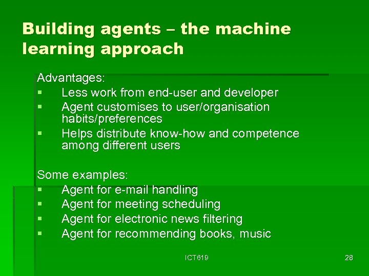 Building agents – the machine learning approach Advantages: § Less work from end-user and