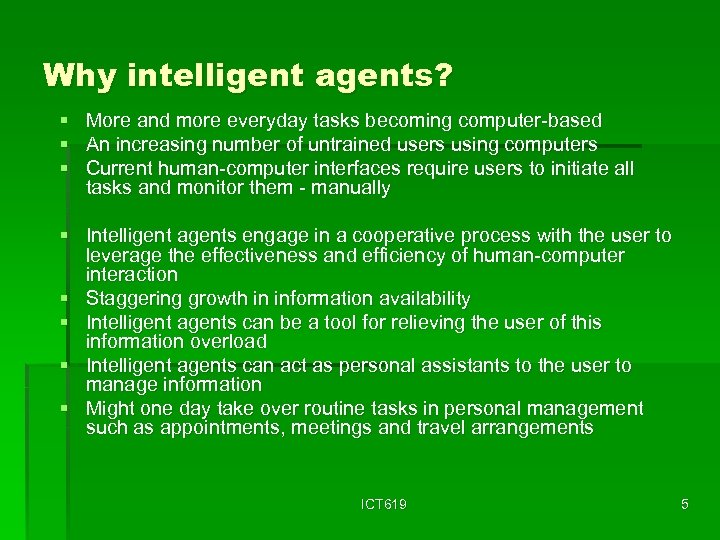 Why intelligent agents? § More and more everyday tasks becoming computer-based § An increasing