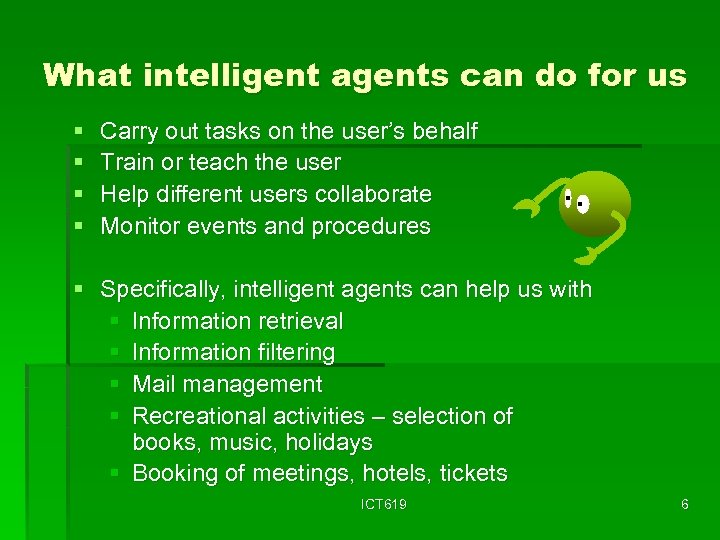 What intelligent agents can do for us § § Carry out tasks on the