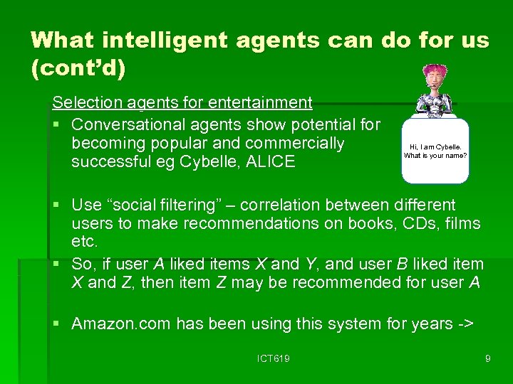 What intelligent agents can do for us (cont’d) Selection agents for entertainment § Conversational