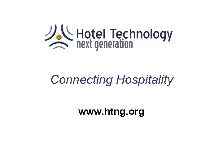 Connecting Hospitality www. htng. org 