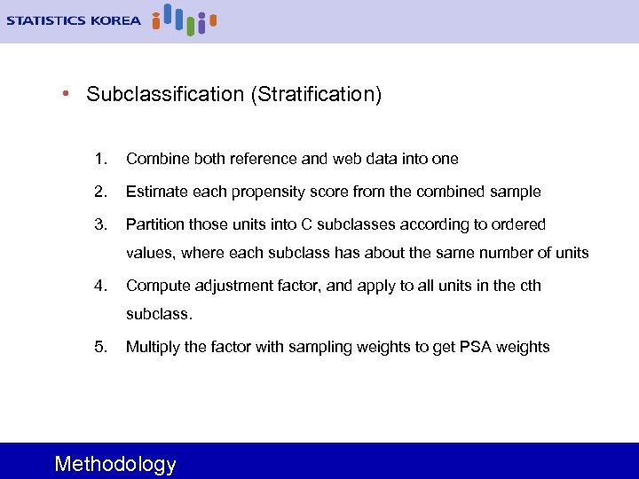  • Subclassification (Stratification) 1. Combine both reference and web data into one 2.