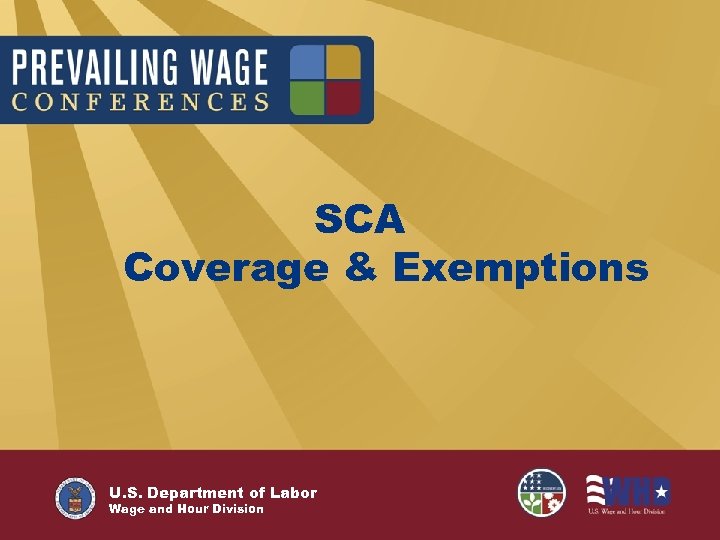 SCA Coverage & Exemptions U. S. Department of Labor Wage and Hour Division 