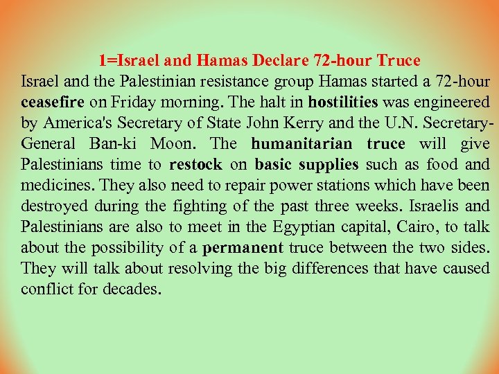 1=Israel and Hamas Declare 72 -hour Truce Israel and the Palestinian resistance group Hamas