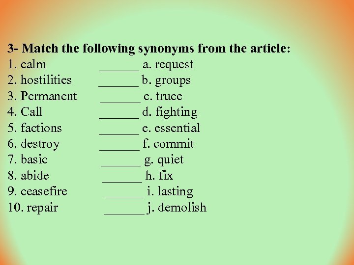 3 - Match the following synonyms from the article: 1. calm ______ a. request