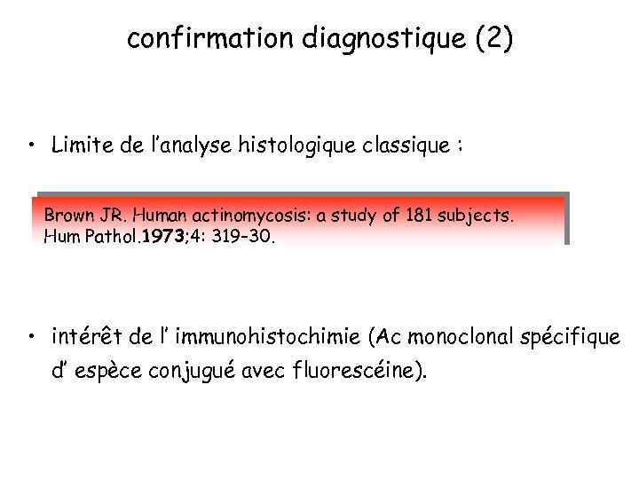 confirmation diagnostique (2) • Limite de l’analyse histologique classique : Brown JR. Human actinomycosis: