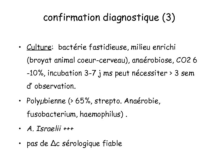 confirmation diagnostique (3) • Culture: bactérie fastidieuse, milieu enrichi (broyat animal coeur-cerveau), anaérobiose, CO
