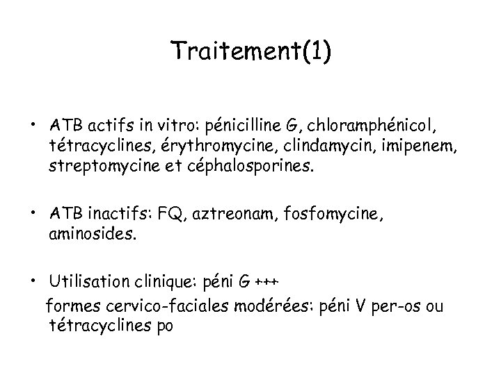 Traitement(1) • ATB actifs in vitro: pénicilline G, chloramphénicol, tétracyclines, érythromycine, clindamycin, imipenem, streptomycine