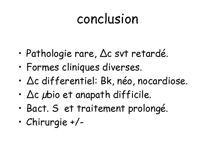 conclusion • • • Pathologie rare, Δc svt retardé. Formes cliniques diverses. Δc differentiel: