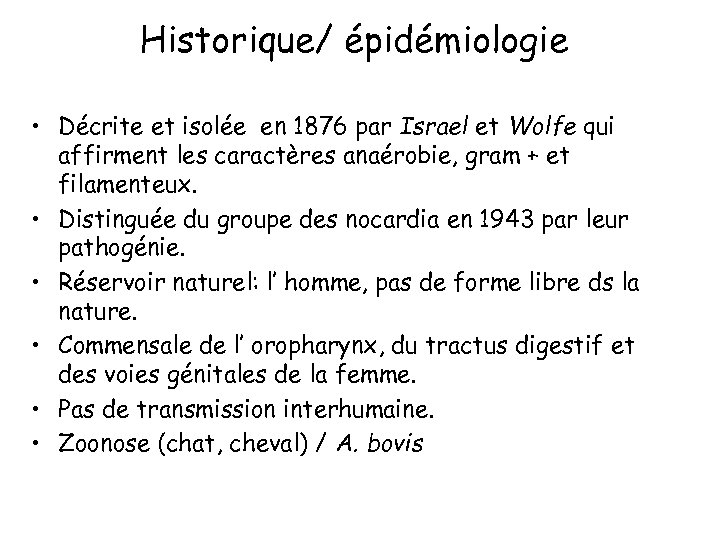 Historique/ épidémiologie • Décrite et isolée en 1876 par Israel et Wolfe qui affirment