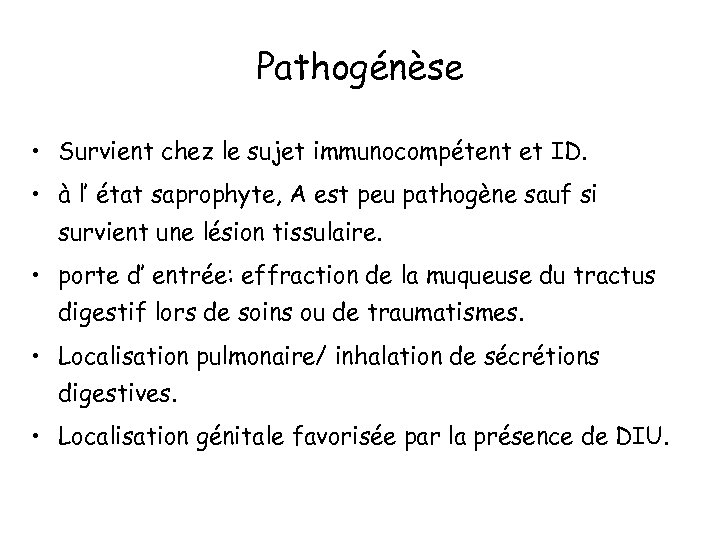Pathogénèse • Survient chez le sujet immunocompétent et ID. • à l’ état saprophyte,