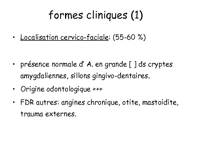formes cliniques (1) • Localisation cervico-faciale: (55 -60 %) • présence normale d’ A.
