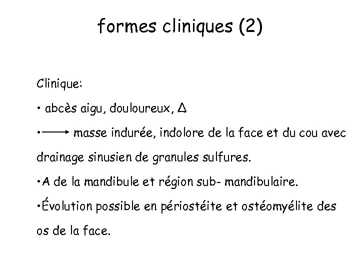 formes cliniques (2) Clinique: • abcès aigu, douloureux, Δ • masse indurée, indolore de