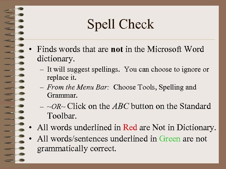 Spell Check • Finds words that are not in the Microsoft Word dictionary. –