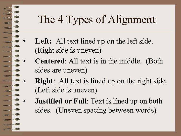 The 4 Types of Alignment • • Left: All text lined up on the