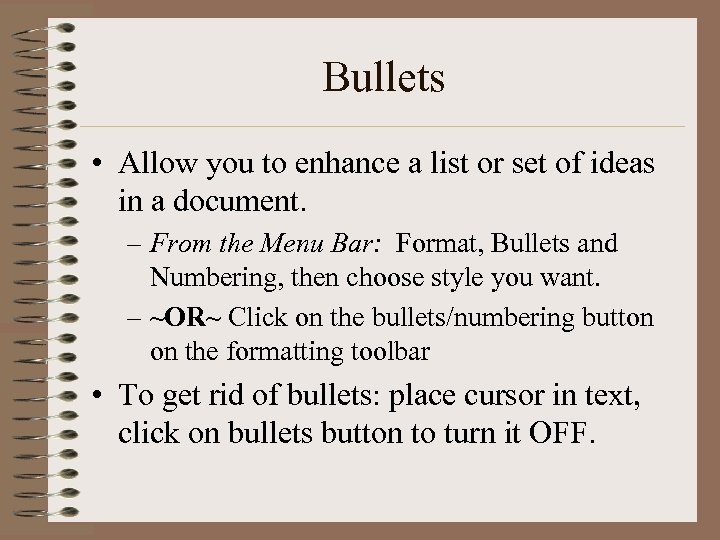 Bullets • Allow you to enhance a list or set of ideas in a