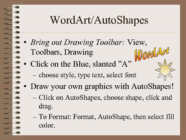 Word. Art/Auto. Shapes • Bring out Drawing Toolbar: View, Toolbars, Drawing • Click on