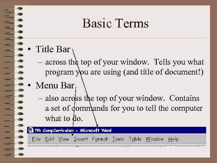 Basic Terms • Title Bar – across the top of your window. Tells you