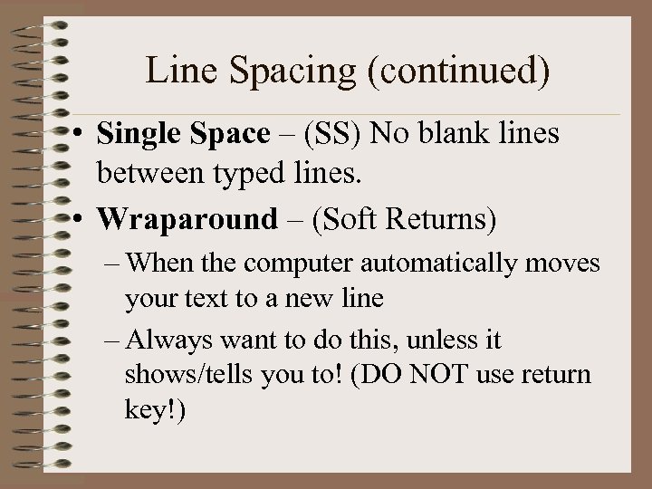 Line Spacing (continued) • Single Space – (SS) No blank lines between typed lines.
