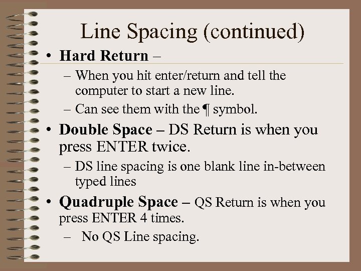 Line Spacing (continued) • Hard Return – – When you hit enter/return and tell