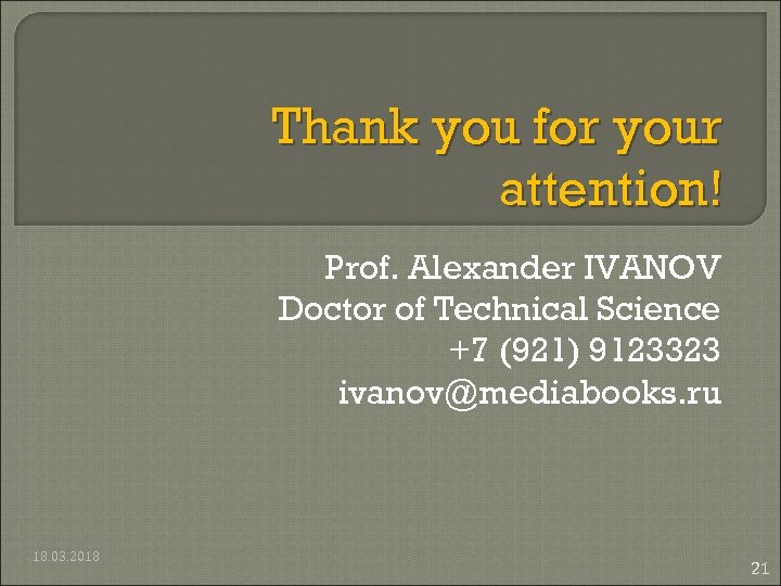Thank you for your attention! Prof. Alexander IVANOV Doctor of Technical Science +7 (921)