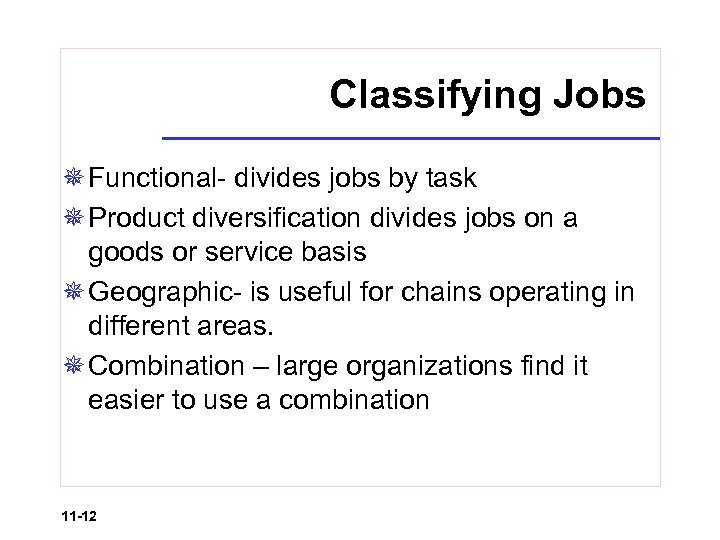 Classifying Jobs ¯ Functional- divides jobs by task ¯ Product diversification divides jobs on