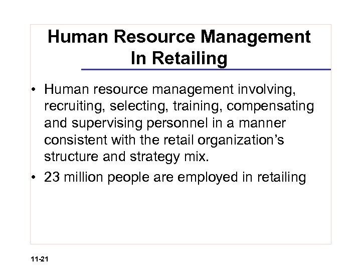 Human Resource Management In Retailing • Human resource management involving, recruiting, selecting, training, compensating