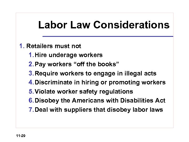 Labor Law Considerations 1. Retailers must not 1. Hire underage workers 2. Pay workers