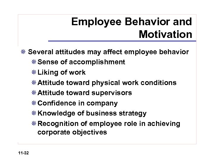 Employee Behavior and Motivation ¯ Several attitudes may affect employee behavior ¯Sense of accomplishment