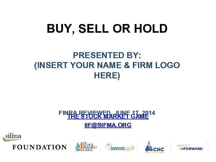 BUY, SELL OR HOLD PRESENTED BY: (INSERT YOUR NAME & FIRM LOGO HERE) FINRA