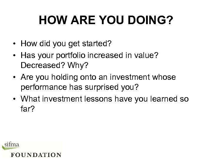HOW ARE YOU DOING? • How did you get started? • Has your portfolio