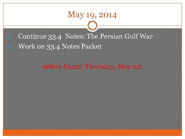 May 19, 2014 Continue 33. 4 Notes: The Persian Gulf War 2. Work on