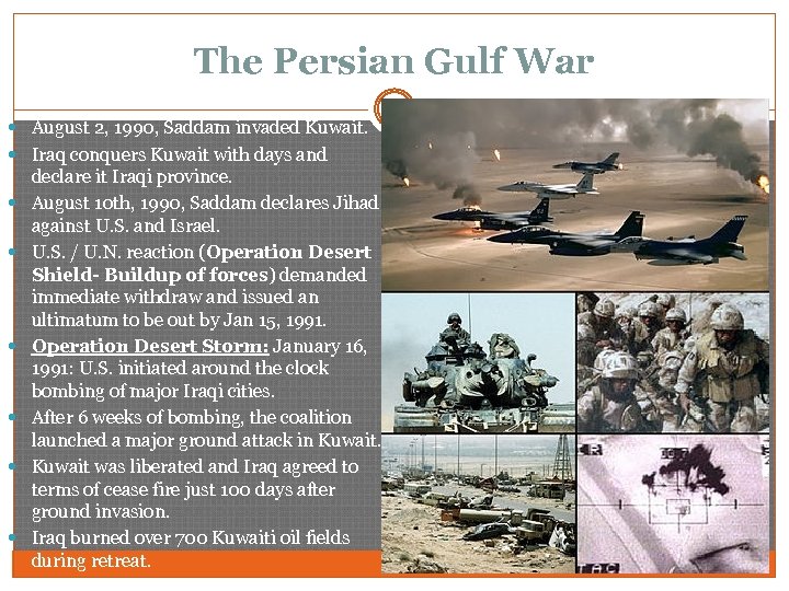The Persian Gulf War August 2, 1990, Saddam invaded Kuwait. Iraq conquers Kuwait with