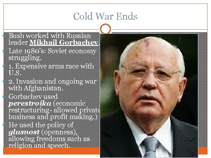 Cold War Ends Bush worked with Russian leader Mikhail Gorbachev. Late 1980’s: Soviet economy