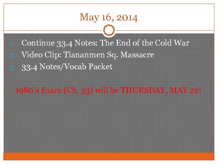 May 16, 2014 Continue 33. 4 Notes: The End of the Cold War 2.