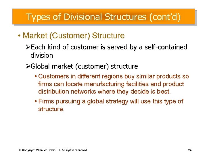 Types of Divisional Structures (cont’d) • Market (Customer) Structure ØEach kind of customer is