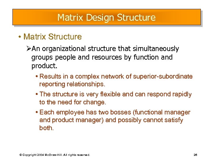 Matrix Design Structure • Matrix Structure ØAn organizational structure that simultaneously groups people and