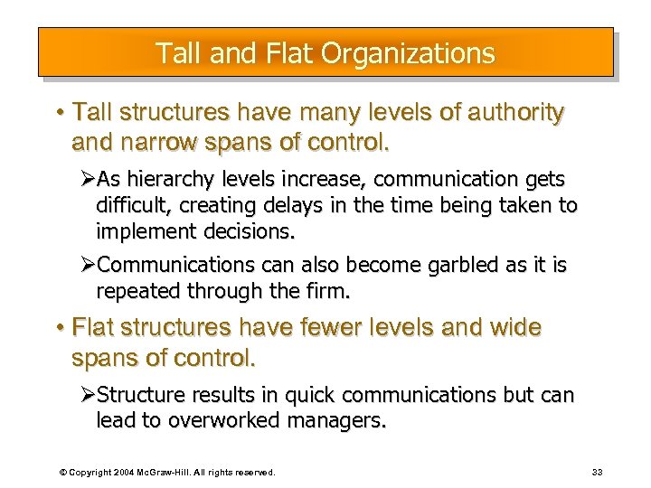 Tall and Flat Organizations • Tall structures have many levels of authority and narrow