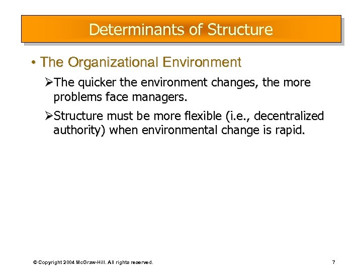 Determinants of Structure • The Organizational Environment ØThe quicker the environment changes, the more