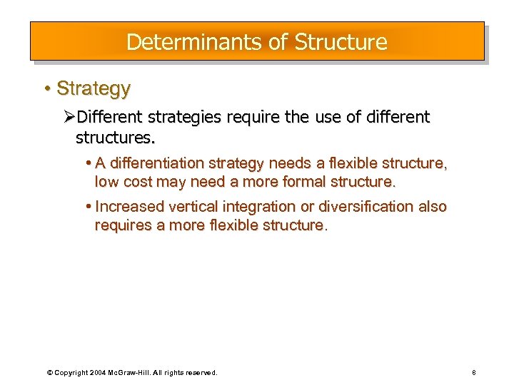 Determinants of Structure • Strategy ØDifferent strategies require the use of different structures. •