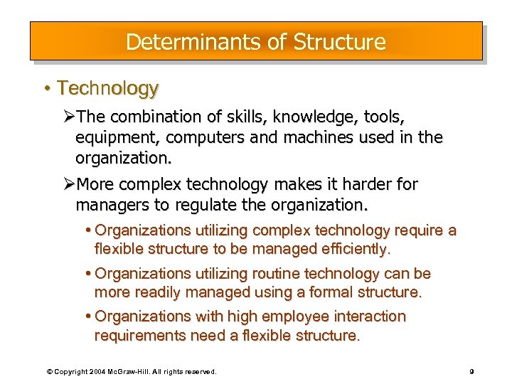 Determinants of Structure • Technology ØThe combination of skills, knowledge, tools, equipment, computers and