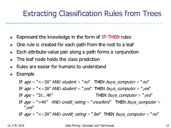 Extracting Classification Rules from Trees n Represent the knowledge in the form of IF-THEN