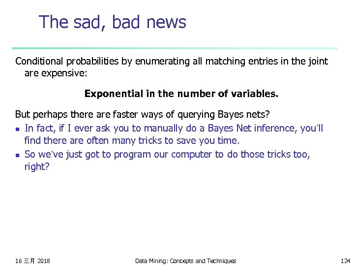 The sad, bad news Conditional probabilities by enumerating all matching entries in the joint