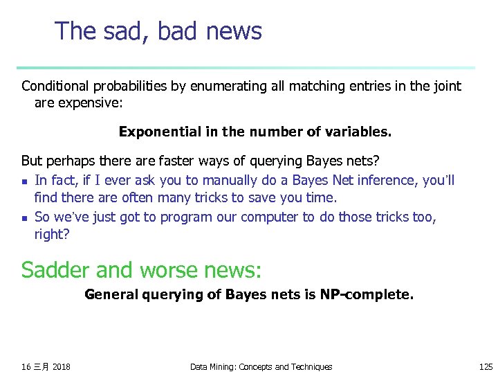 The sad, bad news Conditional probabilities by enumerating all matching entries in the joint