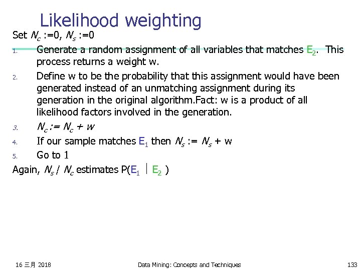 Likelihood weighting Set Nc : =0, Ns : =0 1. Generate a random assignment