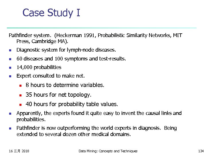 Case Study I Pathfinder system. (Heckerman 1991, Probabilistic Similarity Networks, MIT Press, Cambridge MA).