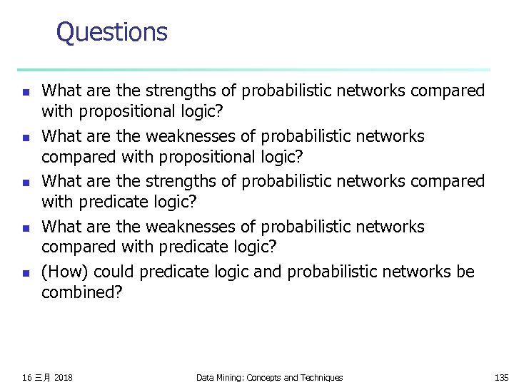 Questions n n n What are the strengths of probabilistic networks compared with propositional