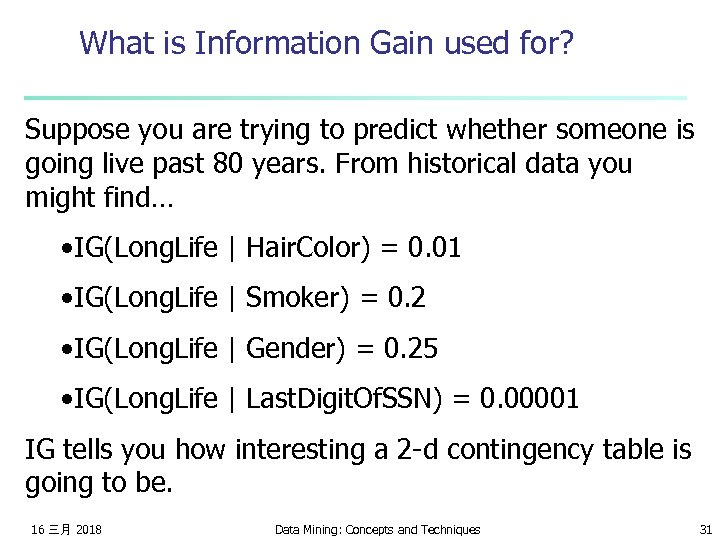 What is Information Gain used for? Suppose you are trying to predict whether someone