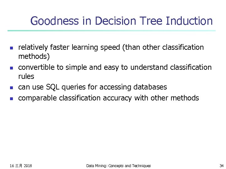 Goodness in Decision Tree Induction n n relatively faster learning speed (than other classification