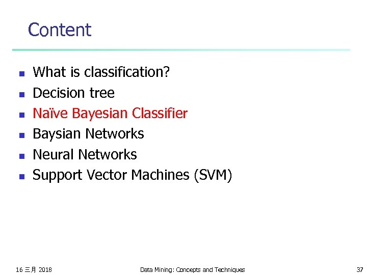 Content n n n What is classification? Decision tree Naïve Bayesian Classifier Baysian Networks